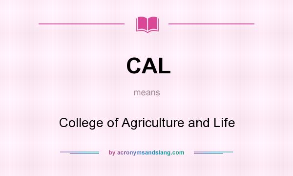 What does CAL mean? It stands for College of Agriculture and Life