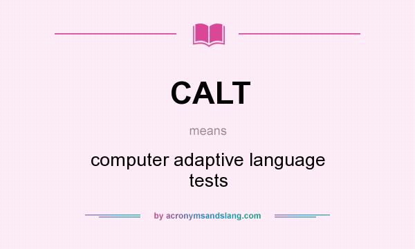 What does CALT mean? It stands for computer adaptive language tests
