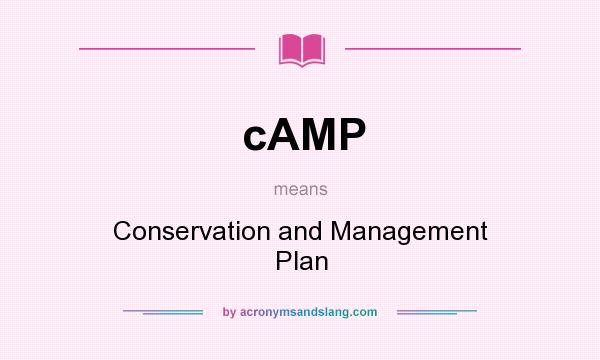 What does cAMP mean? It stands for Conservation and Management Plan