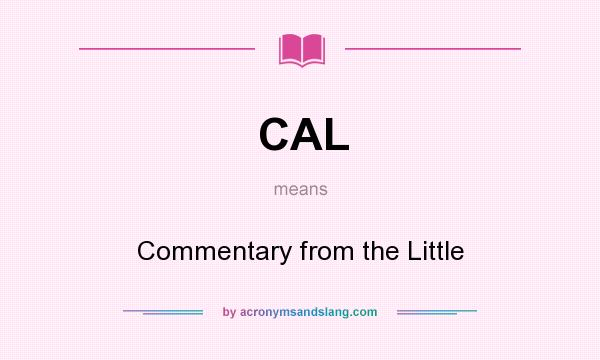 What does CAL mean? It stands for Commentary from the Little