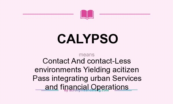 What does CALYPSO mean? It stands for Contact And contact-Less environments Yielding acitizen Pass integrating urban Services and financial Operations