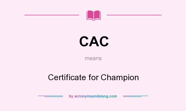 What does CAC mean? It stands for Certificate for Champion