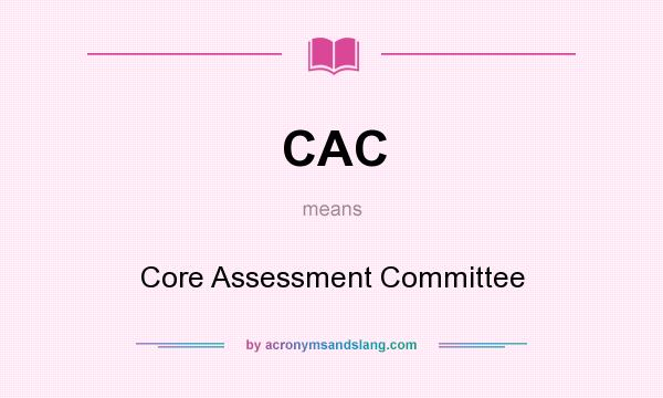 What does CAC mean? It stands for Core Assessment Committee