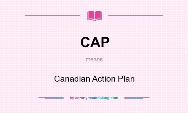 What does CAP mean? It stands for Canadian Action Plan