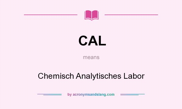 What does CAL mean? It stands for Chemisch Analytisches Labor