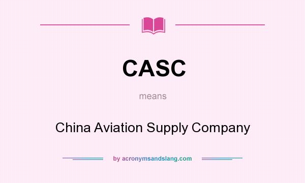 What does CASC mean? It stands for China Aviation Supply Company