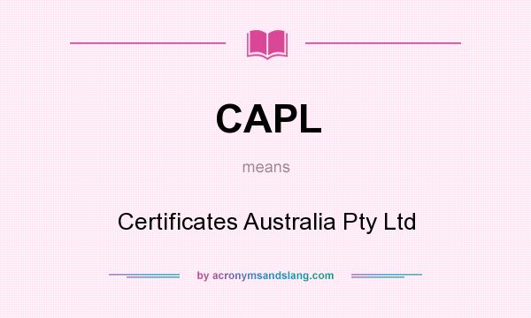 What does CAPL mean? It stands for Certificates Australia Pty Ltd
