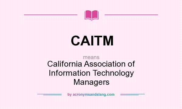 What does CAITM mean? It stands for California Association of Information Technology Managers