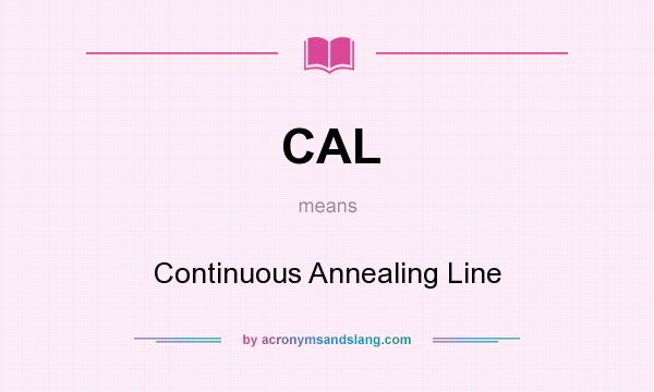 What does CAL mean? It stands for Continuous Annealing Line