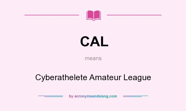 What does CAL mean? It stands for Cyberathelete Amateur League