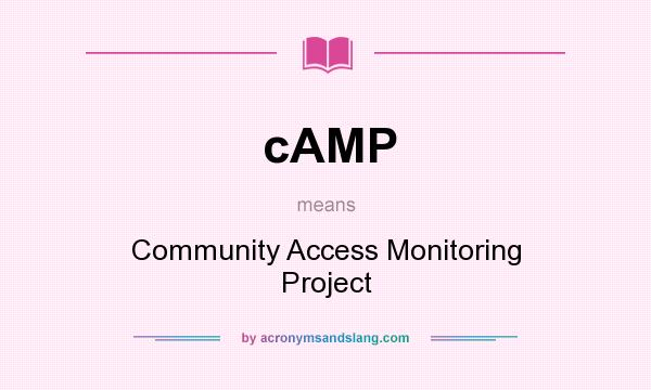 What does cAMP mean? It stands for Community Access Monitoring Project