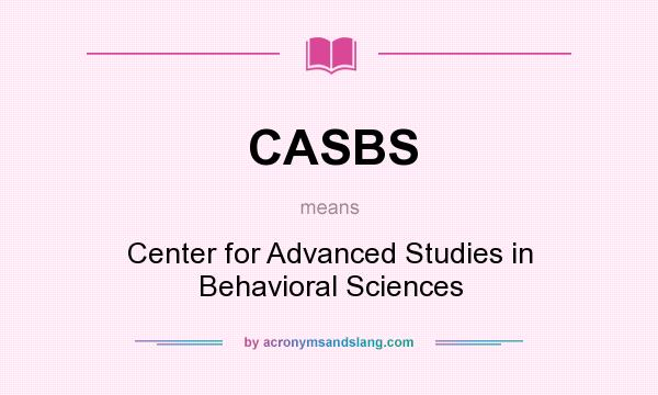 What does CASBS mean? It stands for Center for Advanced Studies in Behavioral Sciences