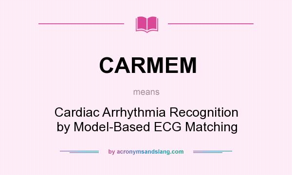 What does CARMEM mean? It stands for Cardiac Arrhythmia Recognition by Model-Based ECG Matching