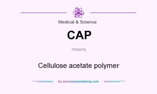 What does CAP mean? It stands for Cellulose acetate polymer