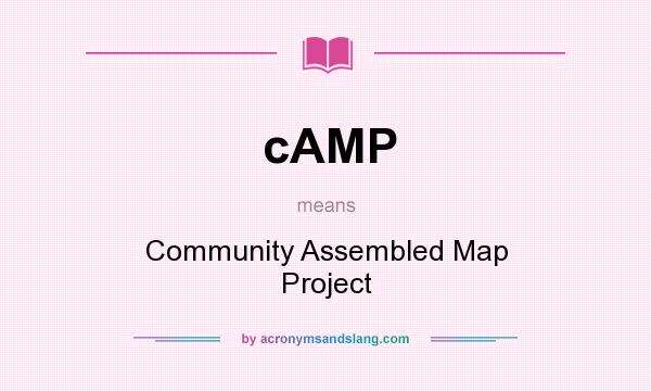 What does cAMP mean? It stands for Community Assembled Map Project