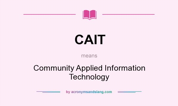 What does CAIT mean? It stands for Community Applied Information Technology