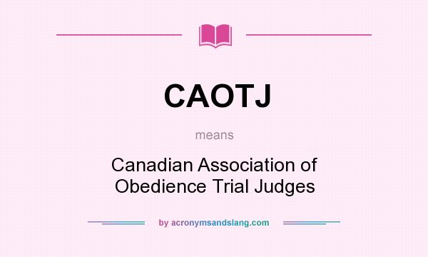 What does CAOTJ mean? It stands for Canadian Association of Obedience Trial Judges