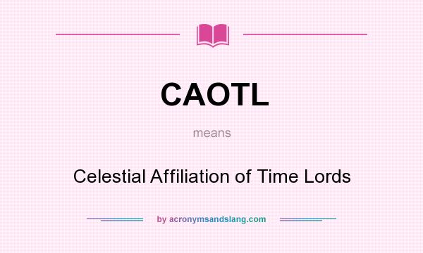 What does CAOTL mean? It stands for Celestial Affiliation of Time Lords