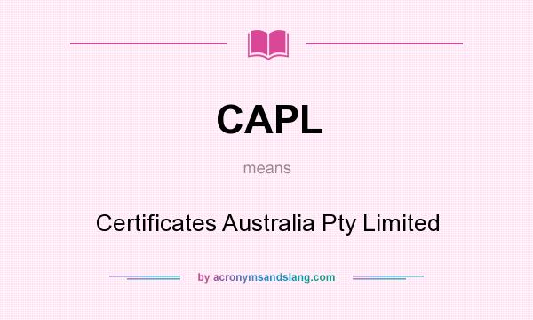 What does CAPL mean? It stands for Certificates Australia Pty Limited