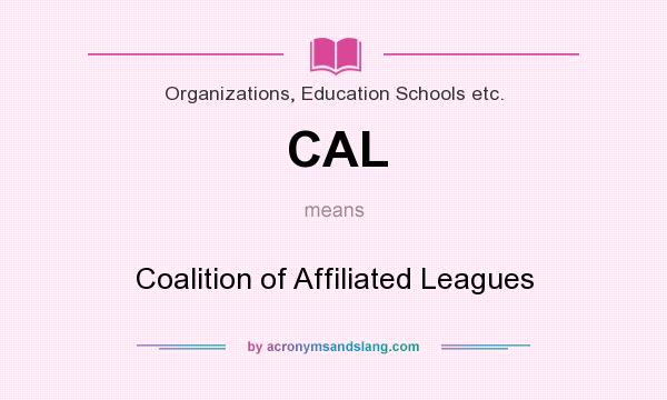 What does CAL mean? It stands for Coalition of Affiliated Leagues