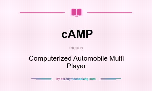 What does cAMP mean? It stands for Computerized Automobile Multi Player