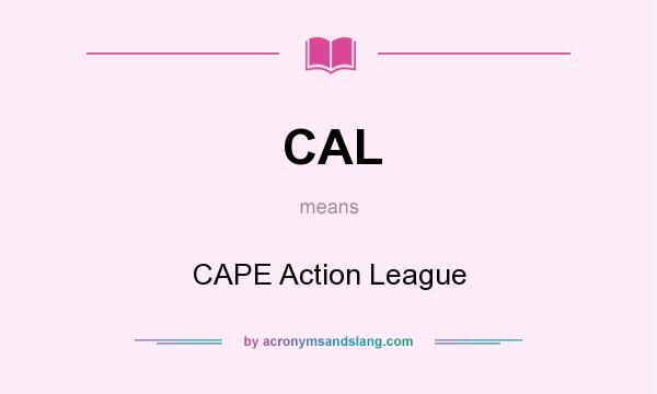 What does CAL mean? It stands for CAPE Action League