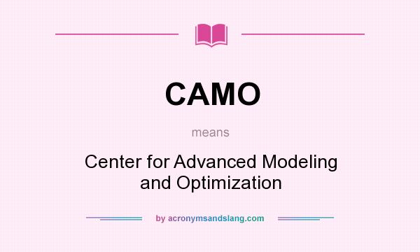 What does CAMO mean? It stands for Center for Advanced Modeling and Optimization