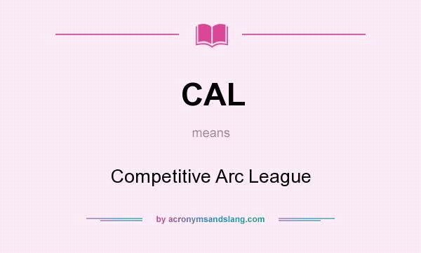 What does CAL mean? It stands for Competitive Arc League
