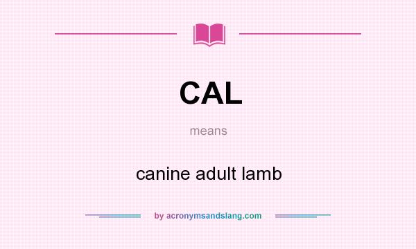 What does CAL mean? It stands for canine adult lamb