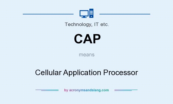 What does CAP mean? It stands for Cellular Application Processor