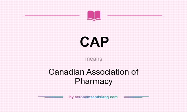 What does CAP mean? It stands for Canadian Association of Pharmacy