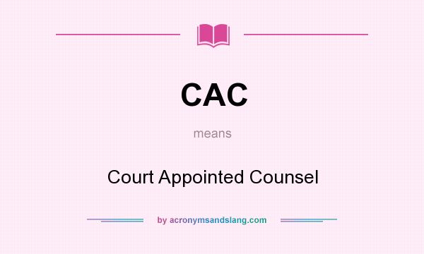 What does CAC mean? It stands for Court Appointed Counsel