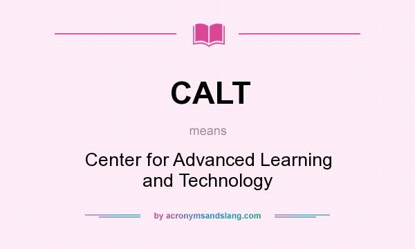 What does CALT mean? It stands for Center for Advanced Learning and Technology