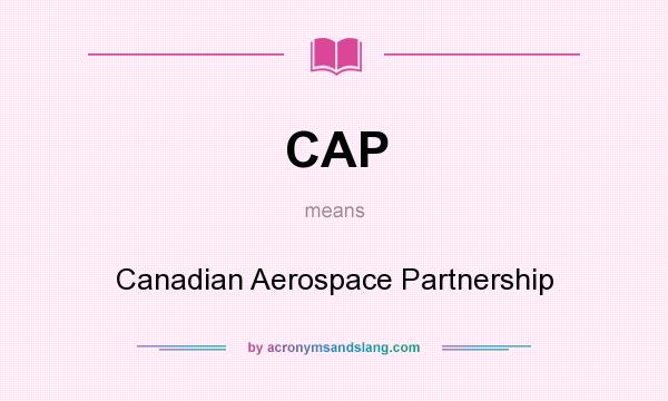 What does CAP mean? It stands for Canadian Aerospace Partnership