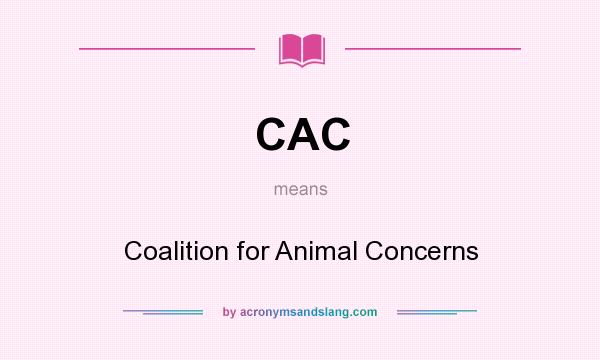 What does CAC mean? It stands for Coalition for Animal Concerns