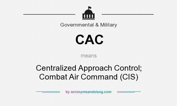 What does CAC mean? It stands for Centralized Approach Control; Combat Air Command (CIS)