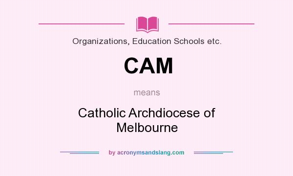 What does CAM mean? It stands for Catholic Archdiocese of Melbourne