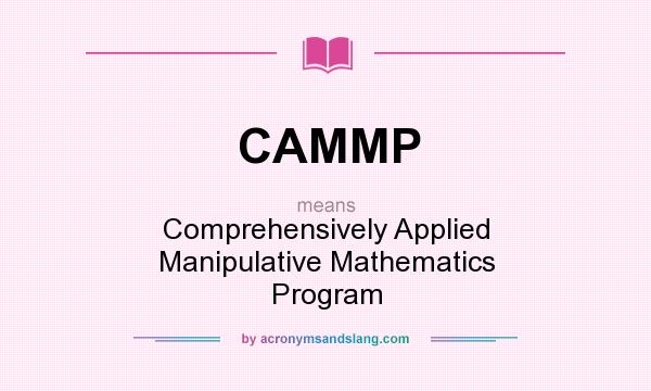 What does CAMMP mean? It stands for Comprehensively Applied Manipulative Mathematics Program