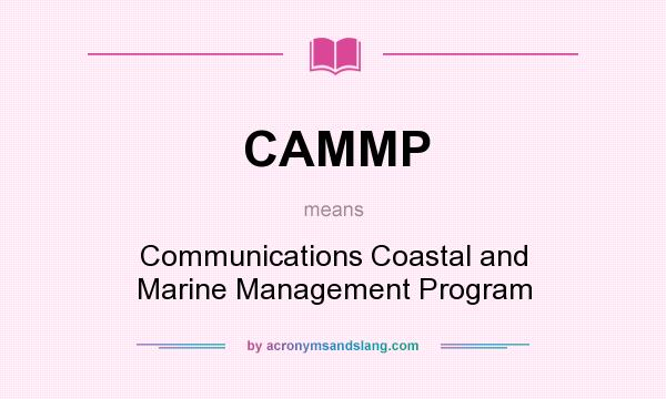 What does CAMMP mean? It stands for Communications Coastal and Marine Management Program