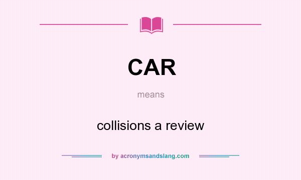 What does CAR mean? It stands for collisions a review