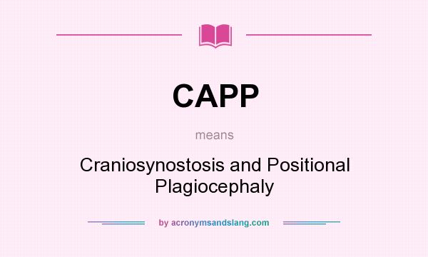 What does CAPP mean? It stands for Craniosynostosis and Positional Plagiocephaly