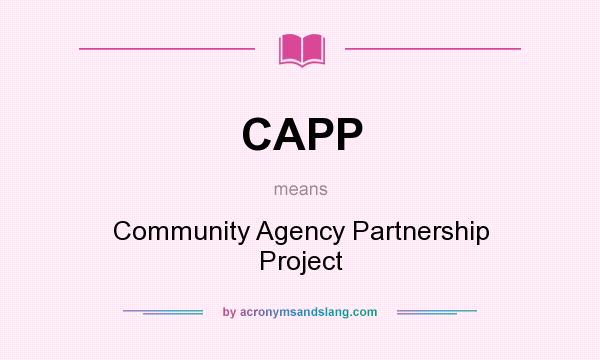 What does CAPP mean? It stands for Community Agency Partnership Project