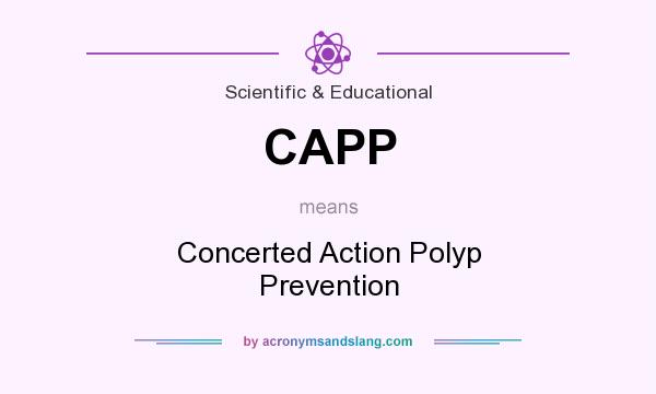 What does CAPP mean? It stands for Concerted Action Polyp Prevention