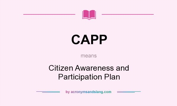What does CAPP mean? It stands for Citizen Awareness and Participation Plan