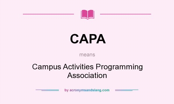 What does CAPA mean? It stands for Campus Activities Programming Association