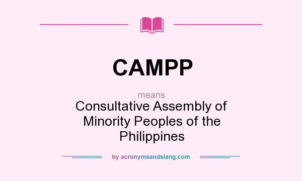 What does CAMPP mean? It stands for Consultative Assembly of Minority Peoples of the Philippines