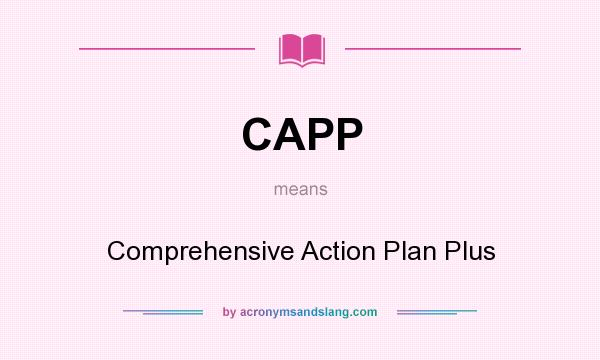 What does CAPP mean? It stands for Comprehensive Action Plan Plus