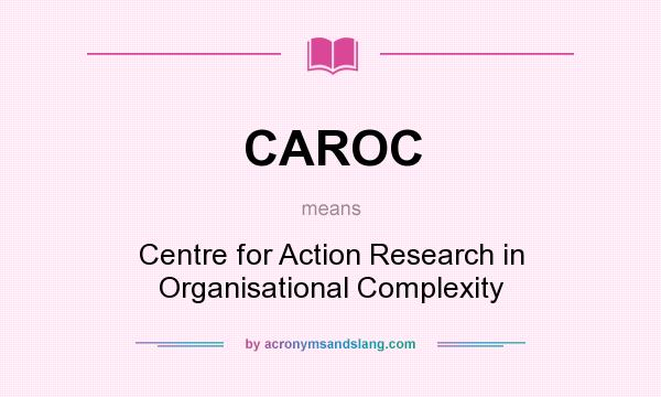 What does CAROC mean? It stands for Centre for Action Research in Organisational Complexity