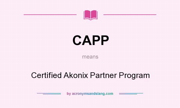 What does CAPP mean? It stands for Certified Akonix Partner Program