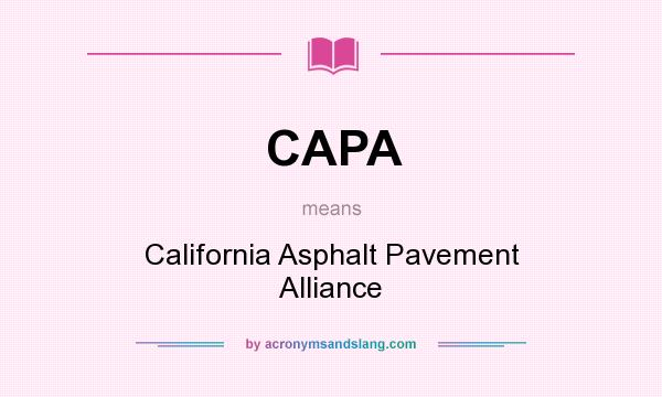 What does CAPA mean? It stands for California Asphalt Pavement Alliance